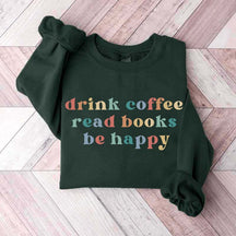Drink Coffee Read Books Be Happy Bookworm Sweatshirt