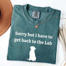 Sorry But I Have To Get Back To The Lab T-Shirt