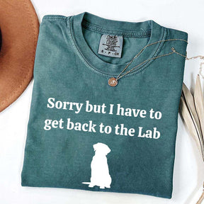 Sorry But I Have To Get Back To The Lab T-Shirt