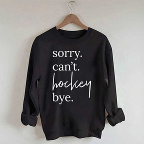 Sorry Can't Hockey Bye Busy Parent Sweatshirt