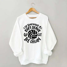 If You Want A Soft Serve Volleyball Sweatshirt