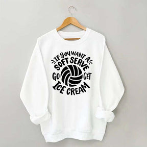 If You Want A Soft Serve Volleyball Sweatshirt