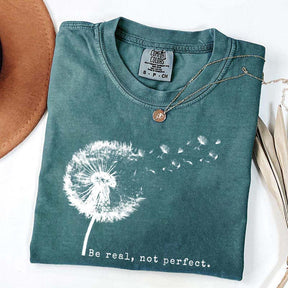 Comfort Colors Be Real Not Perfect Dandelion T-Shirt