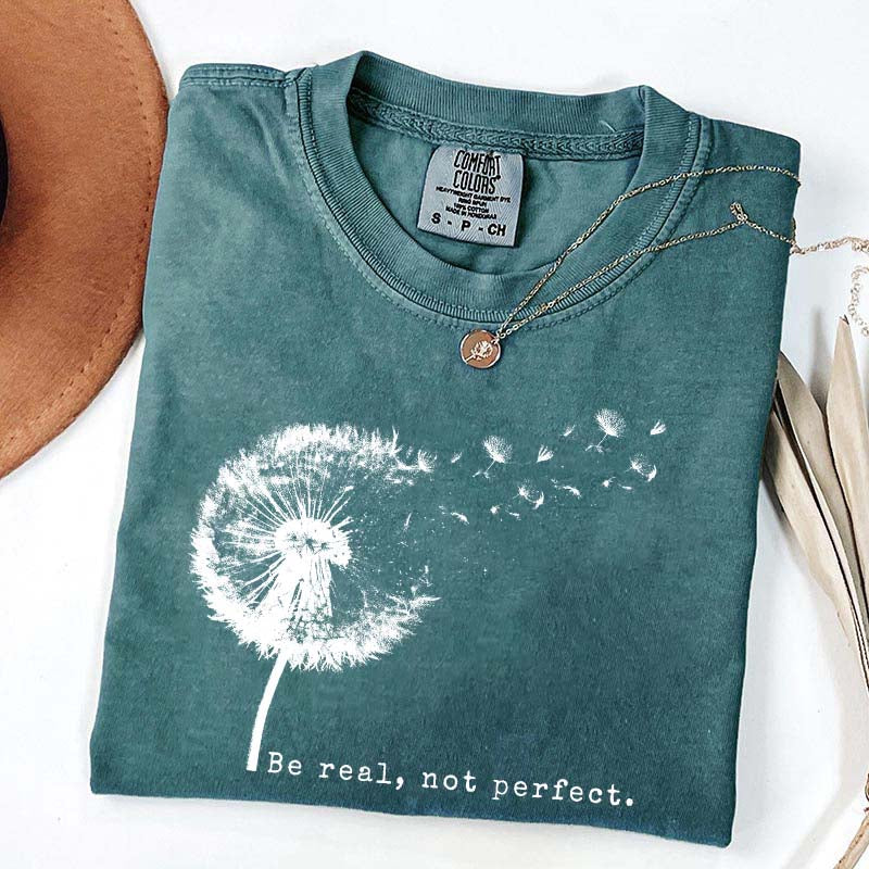 Comfort Colors Be Real Not Perfect Dandelion T-Shirt
