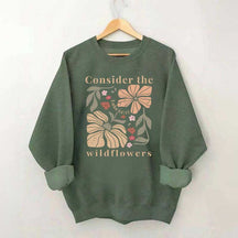 Consider The Wildflowers Sweatshirt
