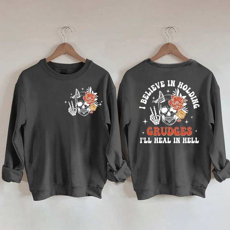 I Believe In Holding Grudges I'll Heal In Hell Sweatshirt