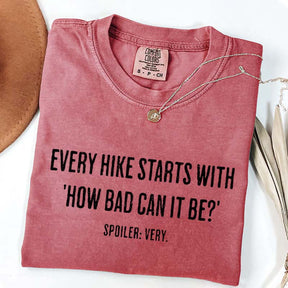 Every Hike Starts With How Bad Can It Be Sarcastic Hiking T-Shirt
