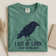 I Got Up Early There Was No Worm T-Shirt