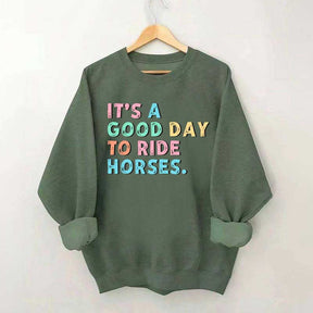 It's A Good Day To Ride Horses Sweatshirt