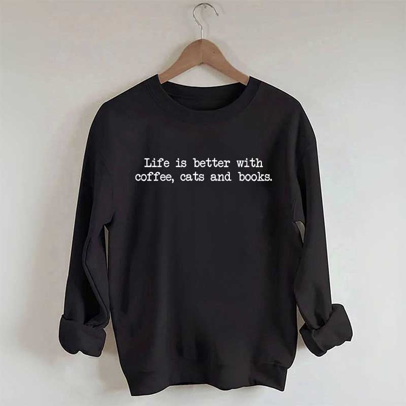 Cute Life Is Better With Coffee Cats And Books Sweatshirt