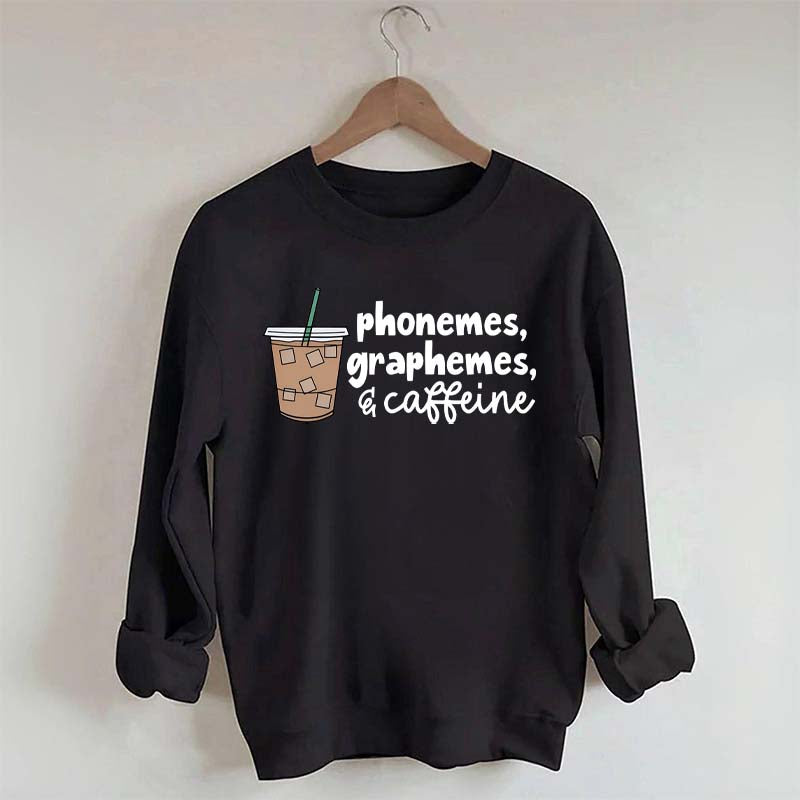 Phonemes Graphemes And Caffeine Sweatshirt