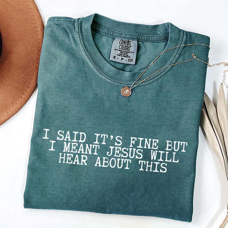 I Said It's Fine But I Meant Jesus Will Hear About This T-Shirt