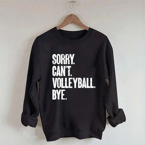 Sorry Can't Volleyball Bye Sweatshirt
