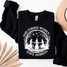 God Forbid Women Have Hobbies Sweaatshirt