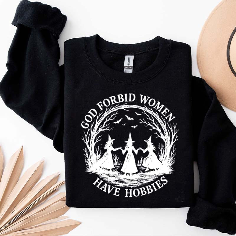 God Forbid Women Have Hobbies Sweaatshirt