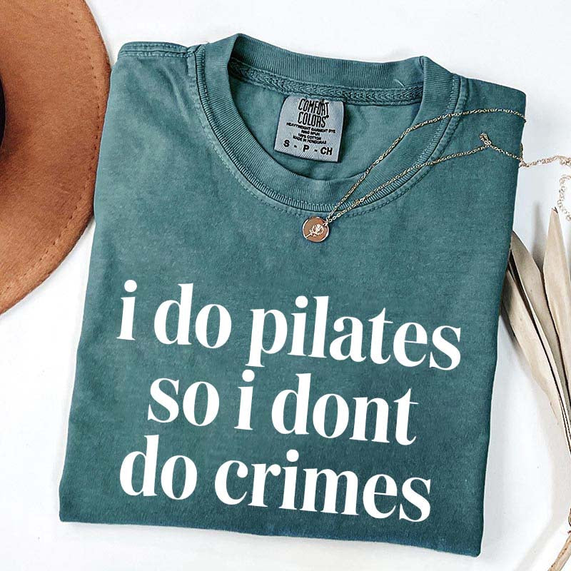 I Do Pilates So I Dont Do Crimes T-Shirt