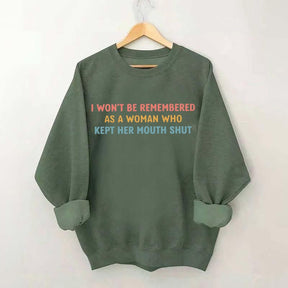 I Won't Be Remembered As A Woman Who Kept Her Mouth Shut Sweatshirt