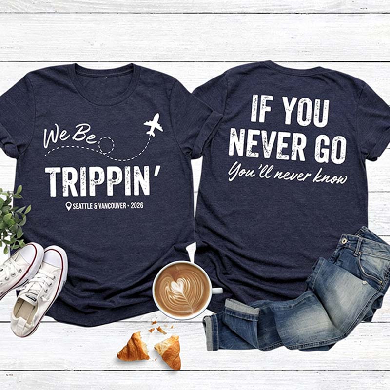 Custom Location We Be Trippin T-Shirt