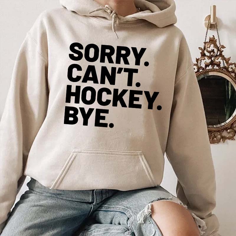 Sorry Can't Hockey Bye Hoodie