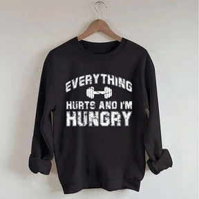 Everything Hurts And I'm Hungry Sweatshirt