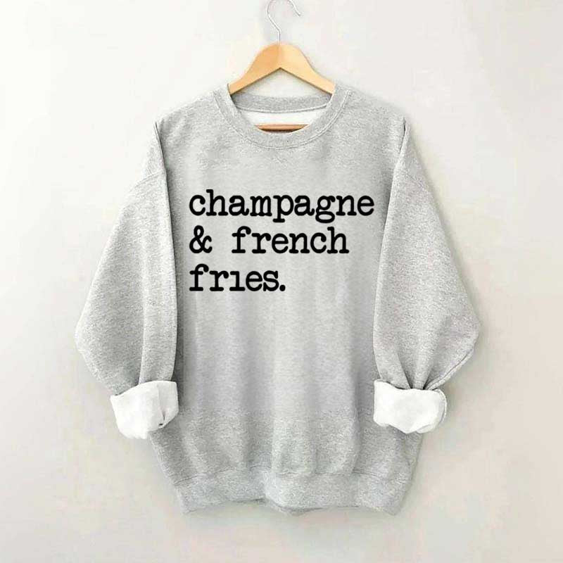 Champagne & French Fries Sweatshirt