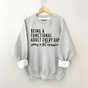 Being A Functional Adult Excessive Sweatshirt