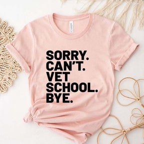 Sorry Can't Vet School Bye T-Shirt