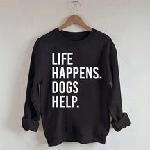 Life Happens Dogs Help Lover Sweatshirt