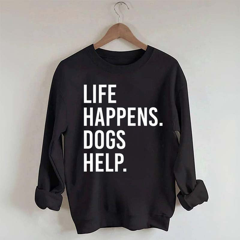 Life Happens Dogs Help Lover Sweatshirt