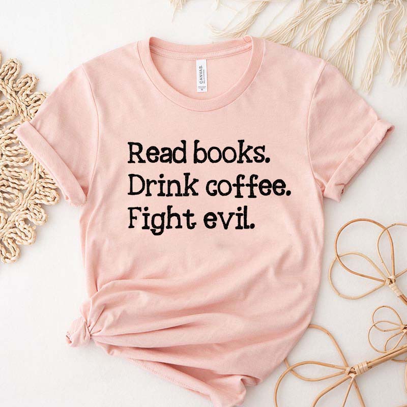 Read Books Drink Coffee Fight Evil T-Shirt
