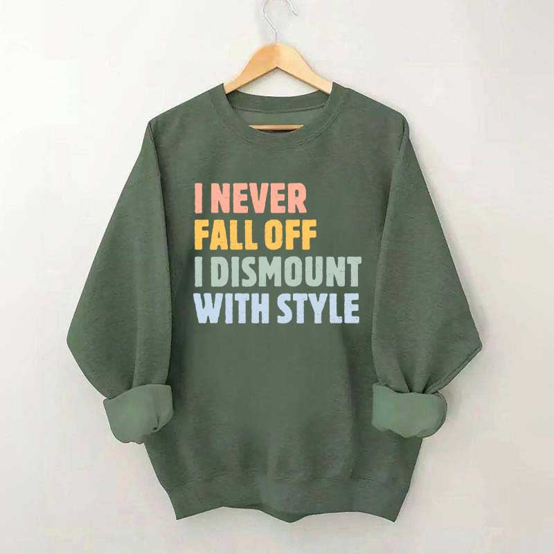 Horse I Never Fall Off I Dismount With Style Sweatshirt