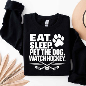 Eat Sleep Pet the Dog Watch Hockey Sweatshirt