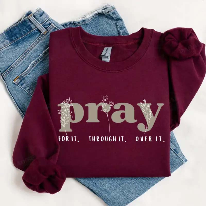Pray for It Pray Over It Religous Sweatshirt