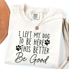 I Left My Dog To Be Here Mom T-Shirt