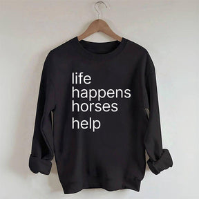 Life Happens Horses Help Sweatshirt