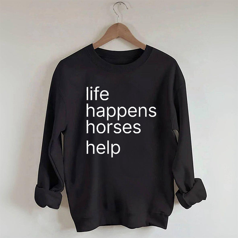 Life Happens Horses Help Sweatshirt