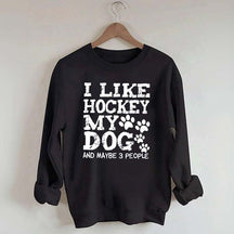 I Like Hockey My Dog and Maybe 3 People Sweatshirt