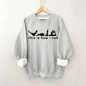This is How I Roll Yoga Sweatshirt