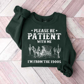 Please Be Patient With Me I'm From The 1900s Sweatshirt