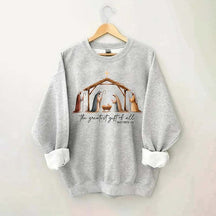 The Greatest Gift Of All Sweatshirt