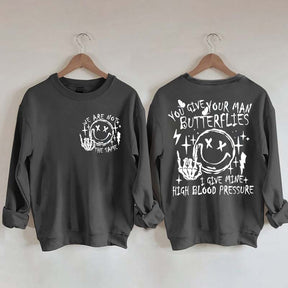 You Give Your Man Butterflies I Give Mine High Blood Pressure Sweatshirt