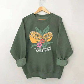 The Sweet Is Just Isn't As Sweet Without The Sour Sweatshirt