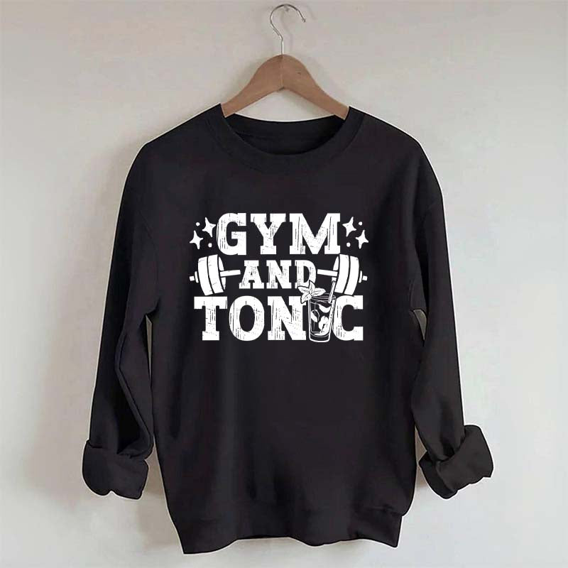 Gym and Tonic Funny Gym Quotes Sweatshirt