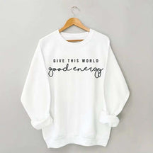 Give This World Good Energy Sweatshirt