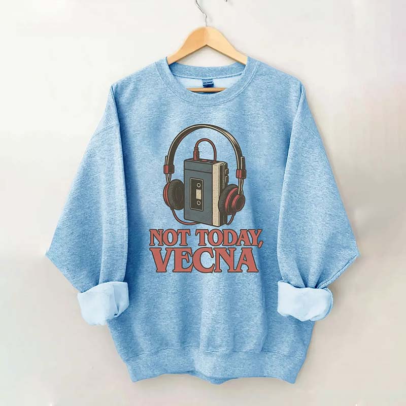 Not Today Vecna Funny Sweatshirt