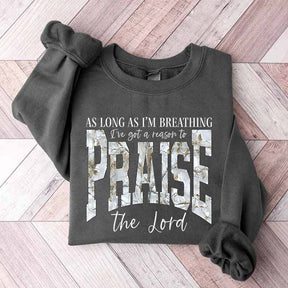 As Long As I'm Breathing I've Got a Reason To Praise Sweatshirt
