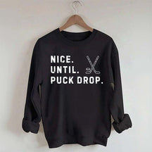 Nice Until Puck Drop Hockey Sweatshirt