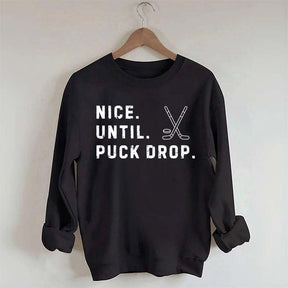 Nice Until Puck Drop Hockey Sweatshirt