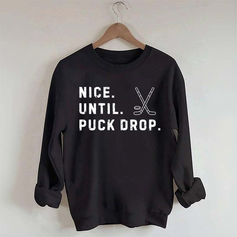 Nice Until Puck Drop Hockey Sweatshirt