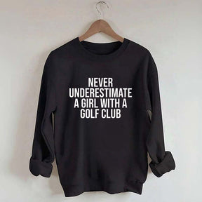 Never Underestimate A Girl With A Golf Club Sweatshirt